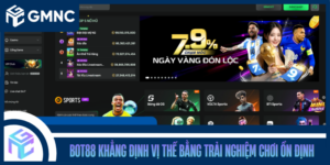 BOT88 Khẳng Định Vị Thế Bằng Trải Nghiệm Chơi Ổn Định