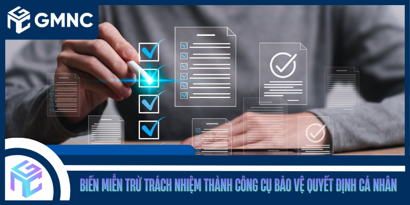Biến Miễn Trừ Trách Nhiệm Thành Công Cụ Bảo Vệ Quyết Định Cá Nhân