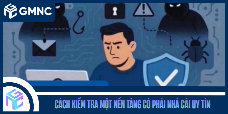 Cách Kiểm Tra Một Nền Tảng Có Phải Nhà Cái Uy Tín