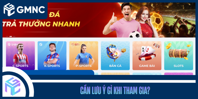 Cần Lưu Ý Gì Khi Tham Gia?