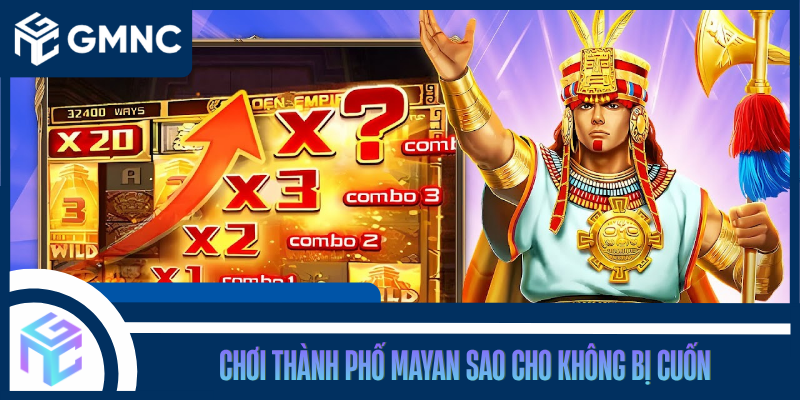 Chơi Thành Phố Mayan Sao Cho Không Bị Cuốn