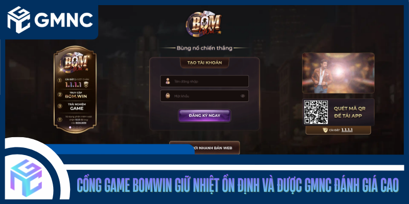 Cổng Game Bomwin Giữ Nhiệt Ổn Định Và Được GMNC Đánh Giá Cao