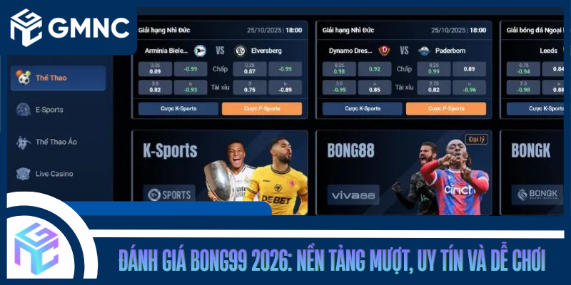 Đánh Giá Bong99 2026: Nền Tảng Mượt, Uy Tín Và Dễ Chơi