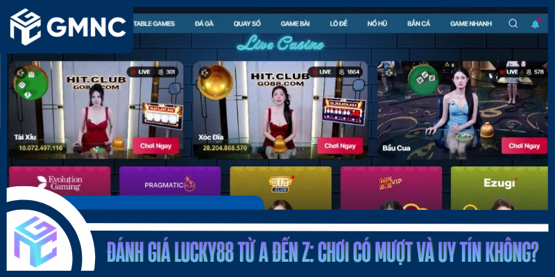 Đánh Giá LUCKY88 Từ A Đến Z: Chơi Có Mượt Và Uy Tín Không?