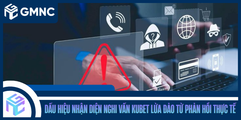 Dấu Hiệu Nhận Diện Nghi Vấn Kubet Lừa Đảo Từ Phản Hồi Thực Tế