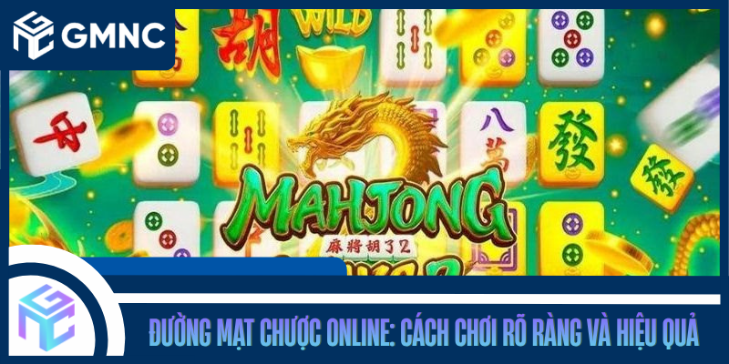 Đường Mạt Chược Online: Cách Chơi Rõ Ràng Và Hiệu Quả