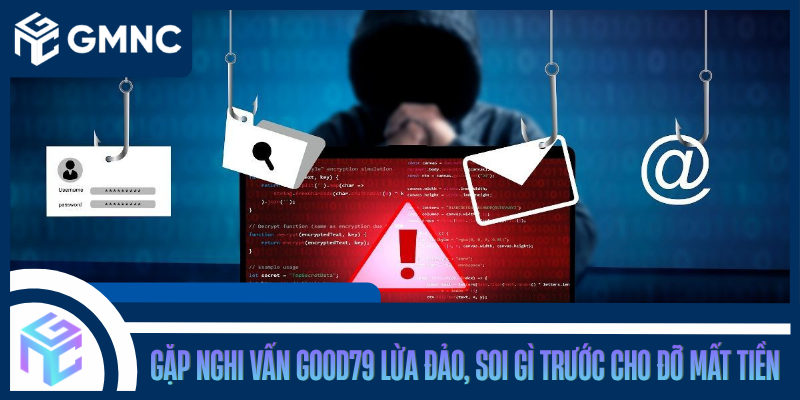 Gặp Nghi Vấn Good79 Lừa Đảo, Soi Gì Trước Cho Đỡ Mất Tiền