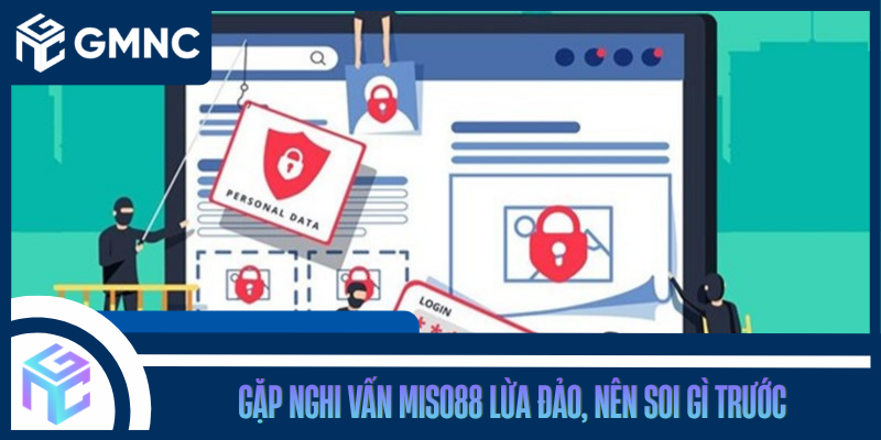 Gặp Nghi Vấn Miso88 Lừa Đảo, Nên Soi Gì Trước