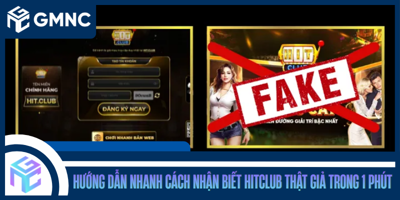 Hướng Dẫn Nhanh Cách Nhận Biết Hitclub Thật Giả Trong 1 Phút