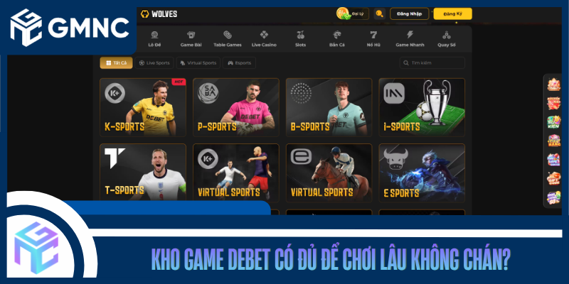 Kho Game DEBET Có Đủ Để Chơi Lâu Không Chán?
