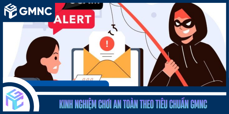 Kinh Nghiệm Chơi An Toàn Theo Tiêu Chuẩn GMNC