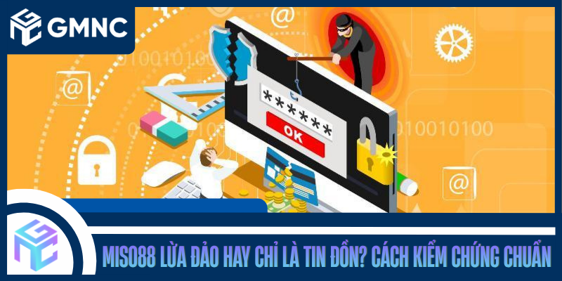 Miso88 Lừa Đảo Hay Chỉ Là Tin Đồn? Cách Kiểm Chứng Chuẩn