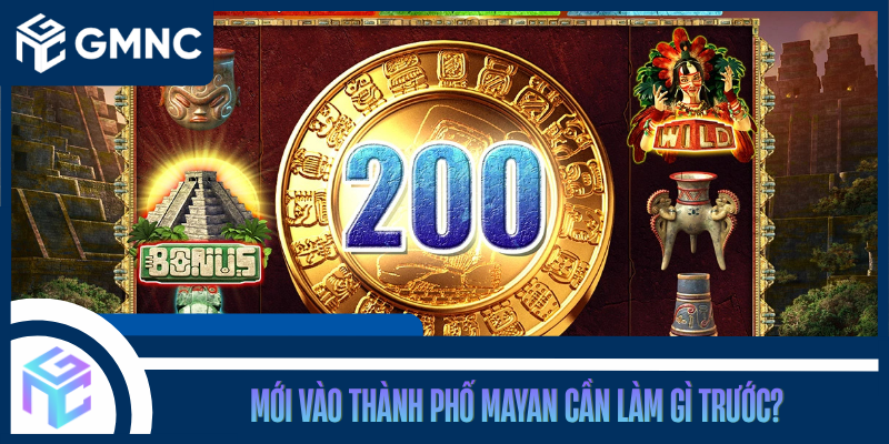 Mới Vào Thành Phố Mayan Cần Làm Gì Trước?