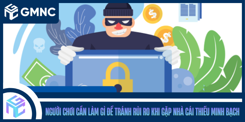 Người Chơi Cần Làm Gì Để Tránh Rủi Ro Khi Gặp Nhà Cái Thiếu Minh Bạch