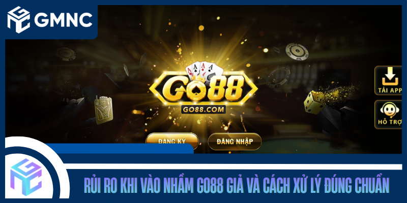 Rủi Ro Khi Vào Nhầm GO88 Giả Và Cách Xử Lý Đúng Chuẩn