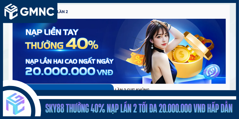 Sky88 thưởng 40% nạp lần 2 Tối Đa 20.000.000 VNĐ Hấp Dẫn