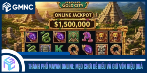 Thành Phố Mayan Online: Mẹo Chơi Dễ Hiểu Và Giữ Vốn Hiệu Quả