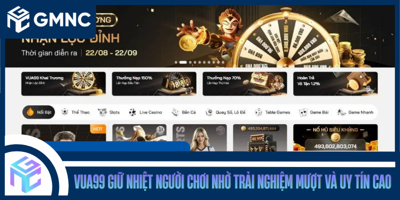 VUA99 Giữ Nhiệt Người Chơi Nhờ Trải Nghiệm Mượt Và Uy Tín Cao