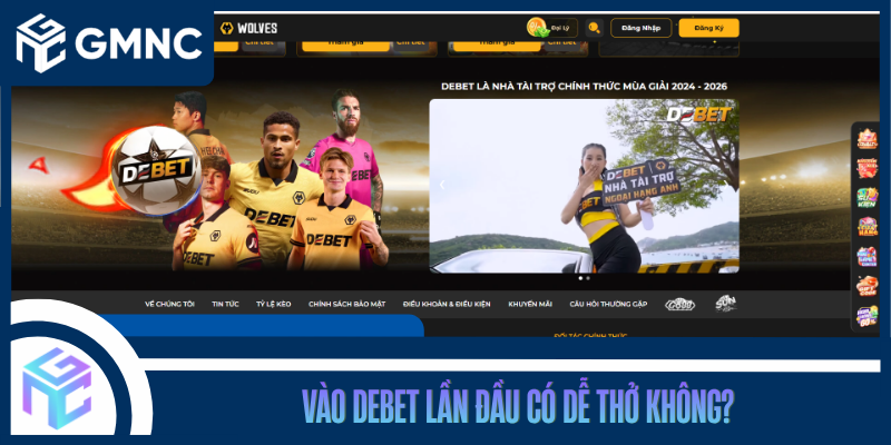 Vào DEBET Lần Đầu Có Dễ Thở Không?