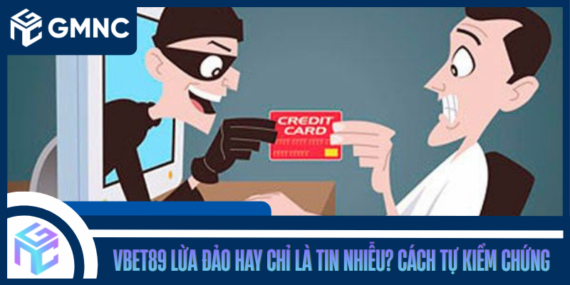 Vbet89 Lừa Đảo Hay Chỉ Là Tin Nhiễu? Cách Tự Kiểm Chứng