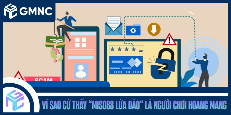 Vì Sao Cứ Thấy “Miso88 Lừa Đảo” Là Người Chơi Hoang Mang